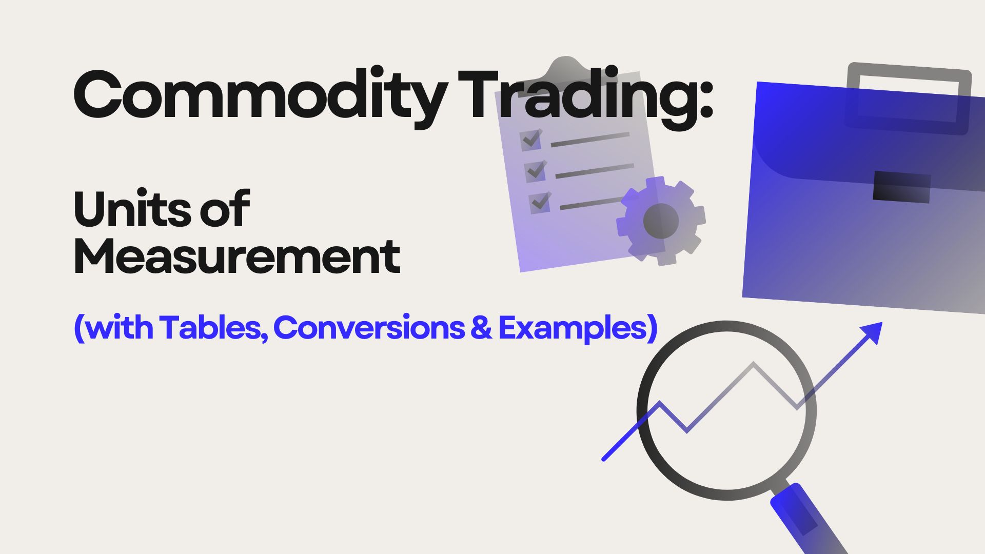 Commodity Trading: Units of Measurement (with Tables, Conversions & Examples)
