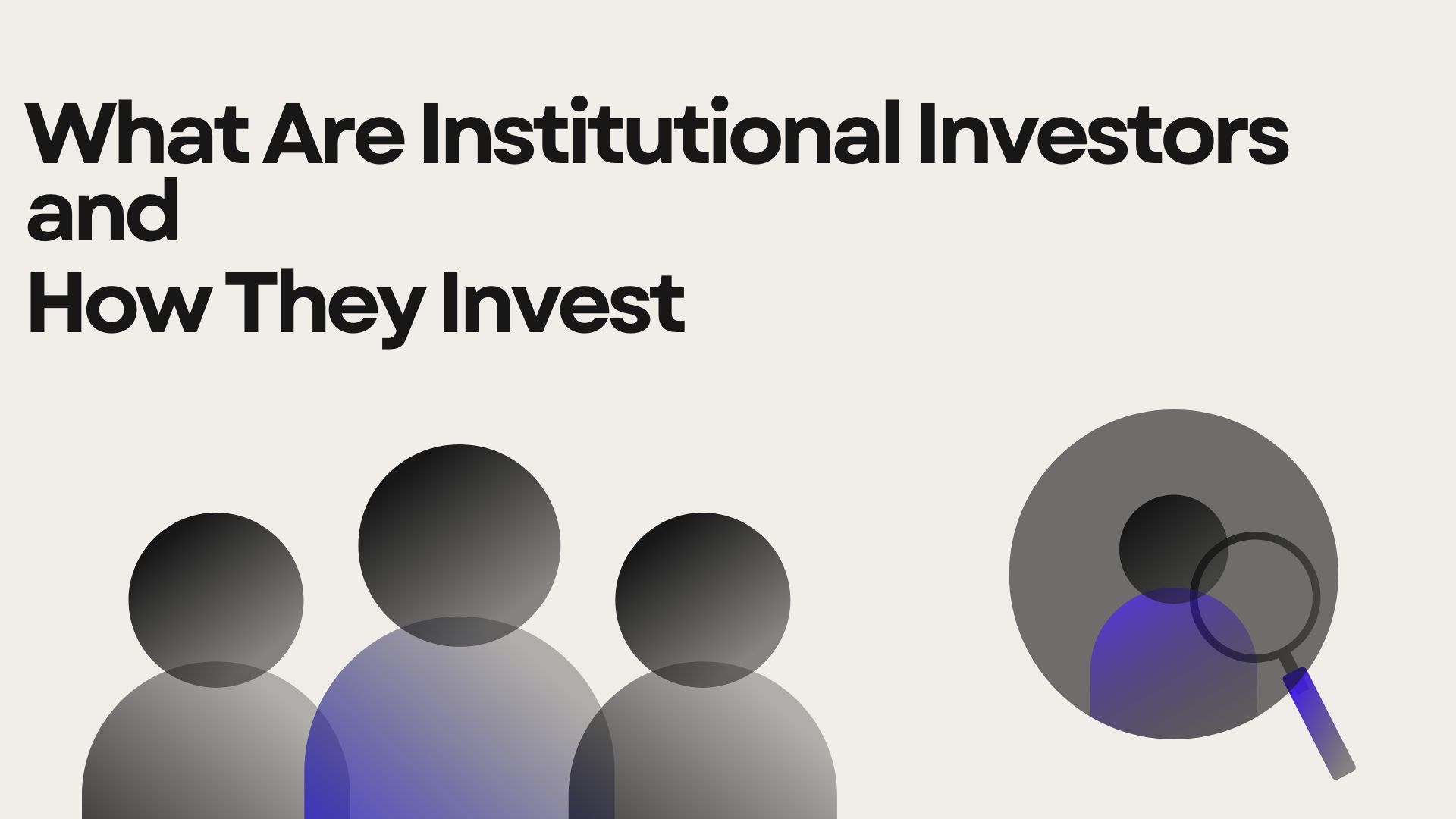 What Are Institutional Investors and How They Invest