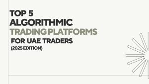 Top 5 Algorithmic Trading Platforms for UAE Traders (2025 Edition)