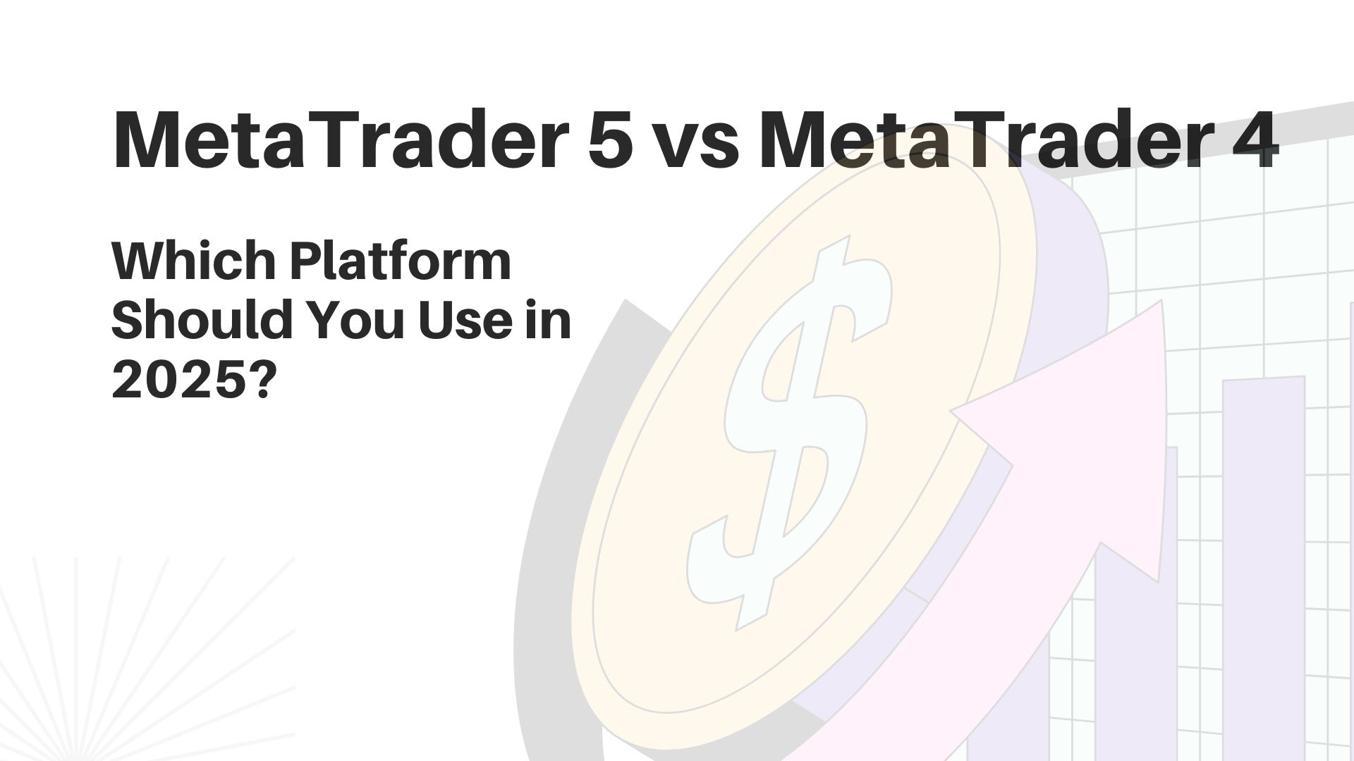 MetaTrader 5 vs MetaTrader 4: Which Platform Should You Use in 2025?