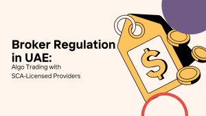 Broker Regulation in UAE: Algo Trading with SCA‑Licensed Providers