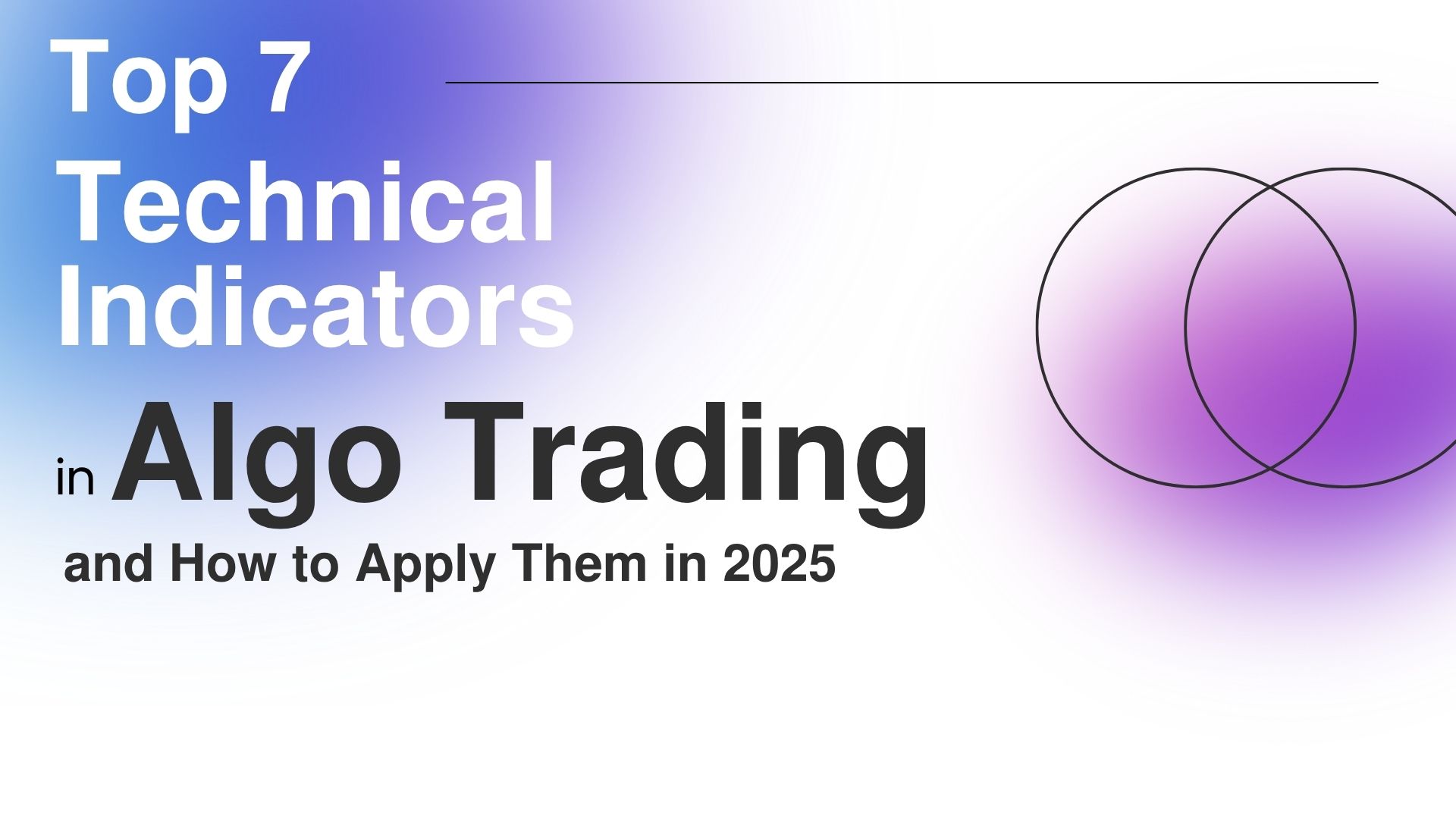 Top 7 Technical Indicators in Algo Trading and How to Apply Them in 2025