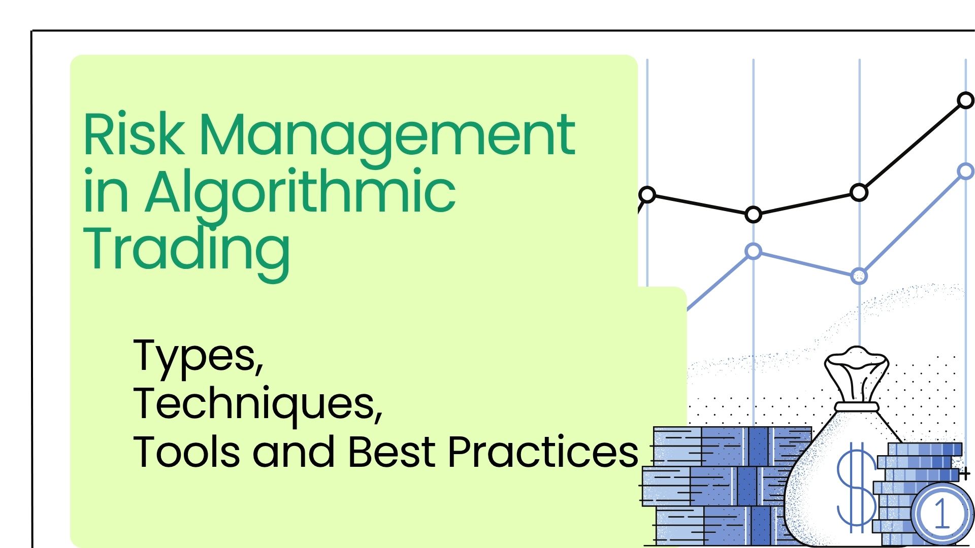 Risk Management in Algorithmic Trading: Types, Techniques, Tools and Best Practices