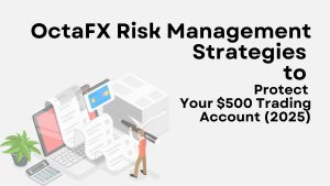 OctaFX Risk Management Strategies to Protect Your $500 Trading Account (2025)